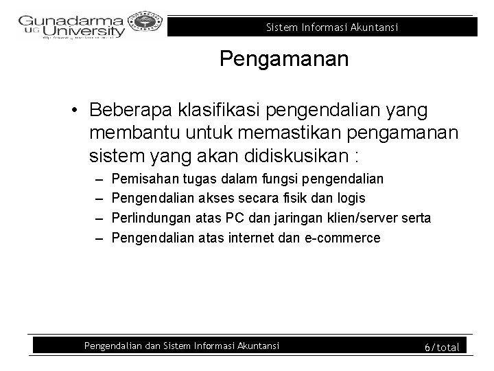 Sistem Informasi Akuntansi Pengamanan • Beberapa klasifikasi pengendalian yang membantu untuk memastikan pengamanan sistem