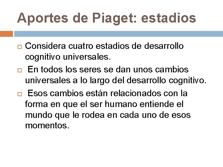 Aportes de Piaget: estadios Considera cuatro estadios de desarrollo cognitivo universales. En todos los