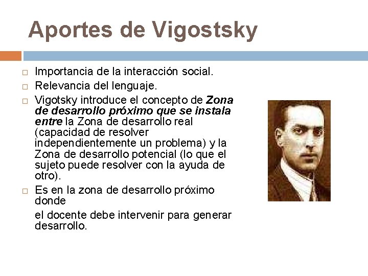 Aportes de Vigostsky Importancia de la interacción social. Relevancia del lenguaje. Vigotsky introduce el