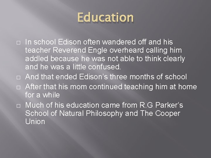 Education � � In school Edison often wandered off and his teacher Reverend Engle