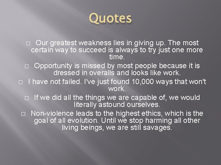 Quotes Our greatest weakness lies in giving up. The most certain way to succeed