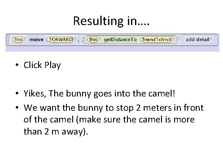 Resulting in…. • Click Play • Yikes, The bunny goes into the camel! •