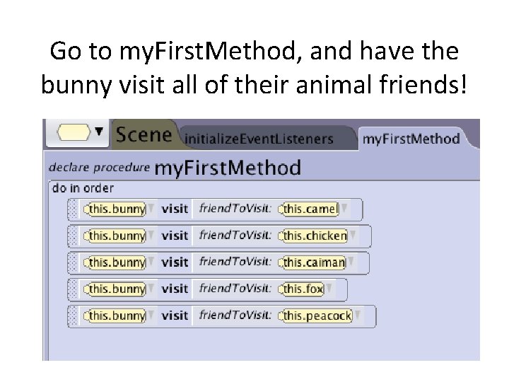 Go to my. First. Method, and have the bunny visit all of their animal