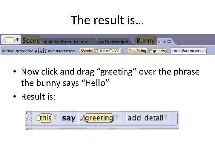 The result is… • Now click and drag “greeting” over the phrase the bunny