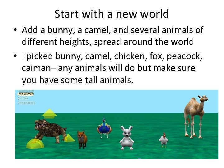 Start with a new world • Add a bunny, a camel, and several animals