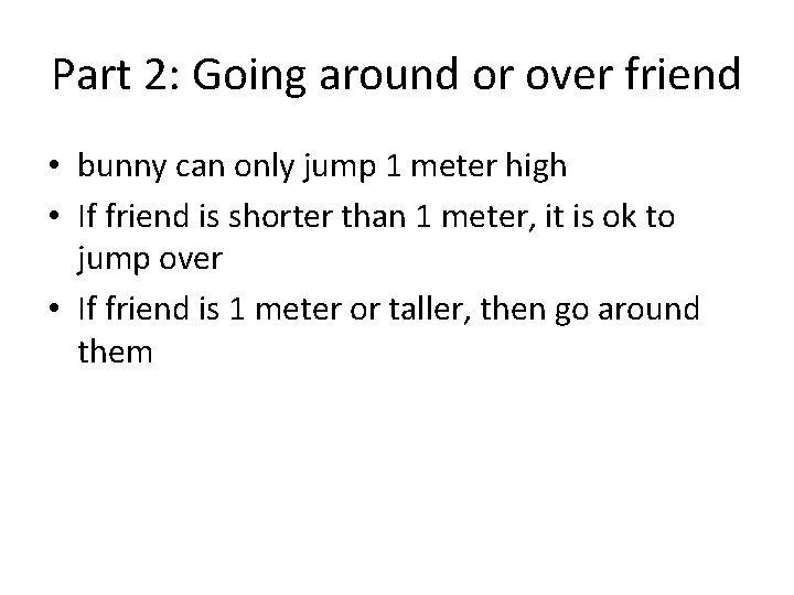 Part 2: Going around or over friend • bunny can only jump 1 meter