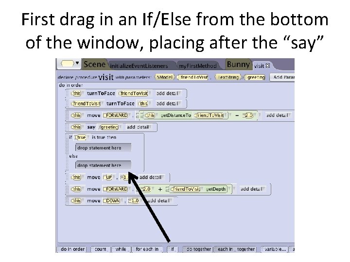 First drag in an If/Else from the bottom of the window, placing after the