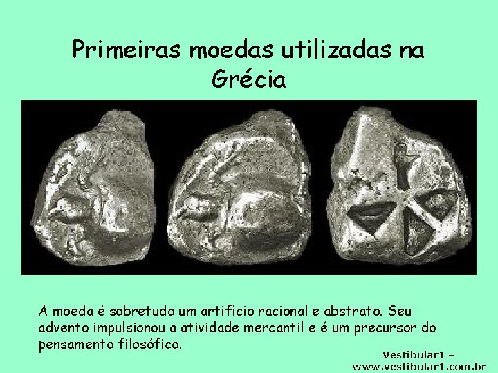 Primeiras moedas utilizadas na Grécia A moeda é sobretudo um artifício racional e abstrato.
