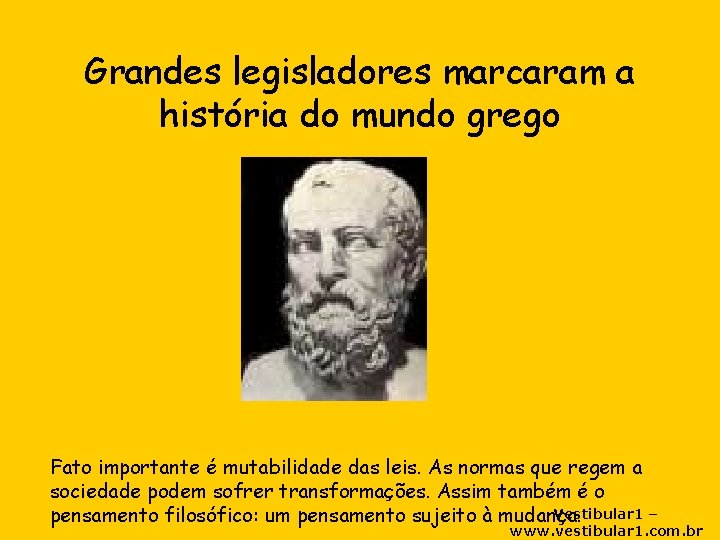 Grandes legisladores marcaram a história do mundo grego Fato importante é mutabilidade das leis.
