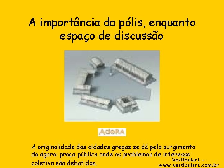 A importância da pólis, enquanto espaço de discussão A originalidade das cidades gregas se