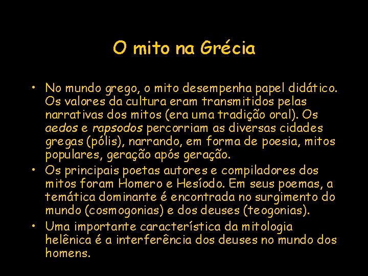 O mito na Grécia • No mundo grego, o mito desempenha papel didático. Os