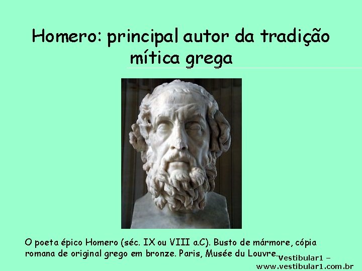 Homero: principal autor da tradição mítica grega O poeta épico Homero (séc. IX ou