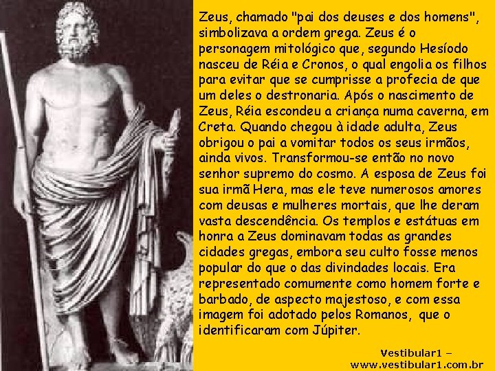 Zeus, chamado "pai dos deuses e dos homens", simbolizava a ordem grega. Zeus é