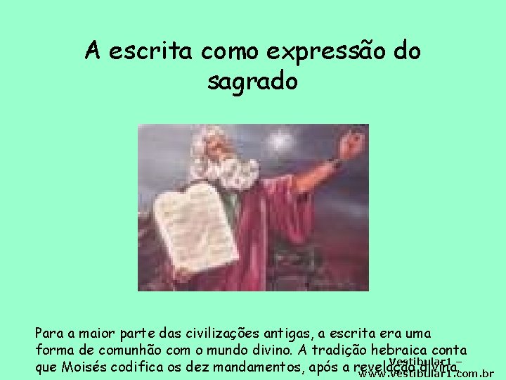 A escrita como expressão do sagrado Para a maior parte das civilizações antigas, a
