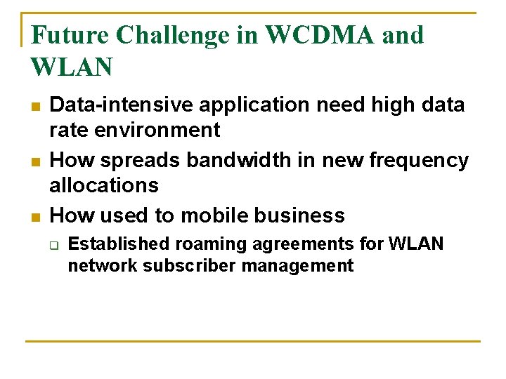 Future Challenge in WCDMA and WLAN n n n Data-intensive application need high data