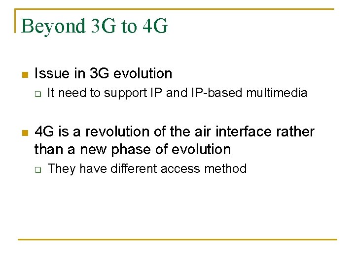 Beyond 3 G to 4 G n Issue in 3 G evolution q n