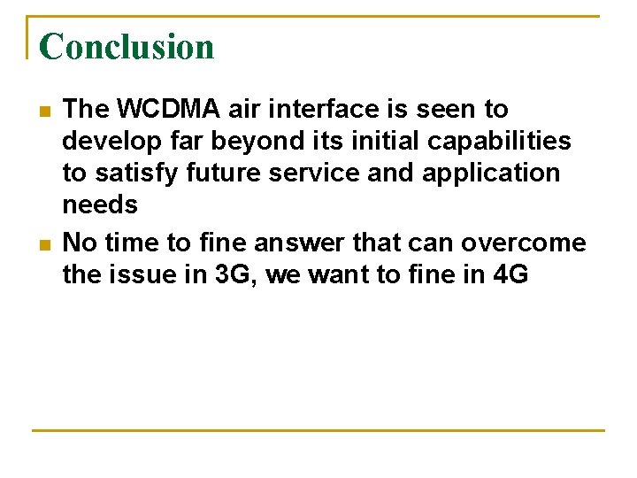 Conclusion n n The WCDMA air interface is seen to develop far beyond its