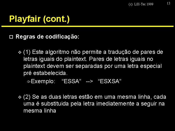(c) LSI-Tec 1999 Playfair (cont. ) o Regras de codificação: v (1) Este algoritmo