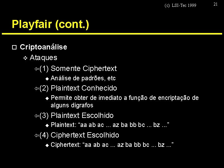 (c) LSI-Tec 1999 Playfair (cont. ) o Criptoanálise v Ataques ï (1) Somente Ciphertext
