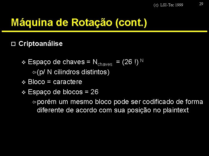 (c) LSI-Tec 1999 29 Máquina de Rotação (cont. ) o Criptoanálise Espaço de chaves