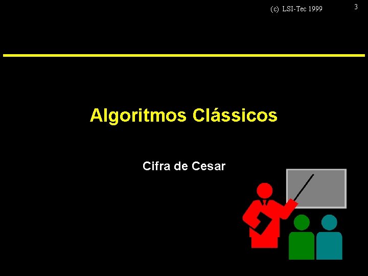 (c) LSI-Tec 1999 Algoritmos Clássicos Cifra de Cesar 3 