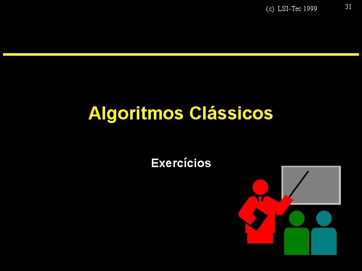 (c) LSI-Tec 1999 Algoritmos Clássicos Exercícios 31 