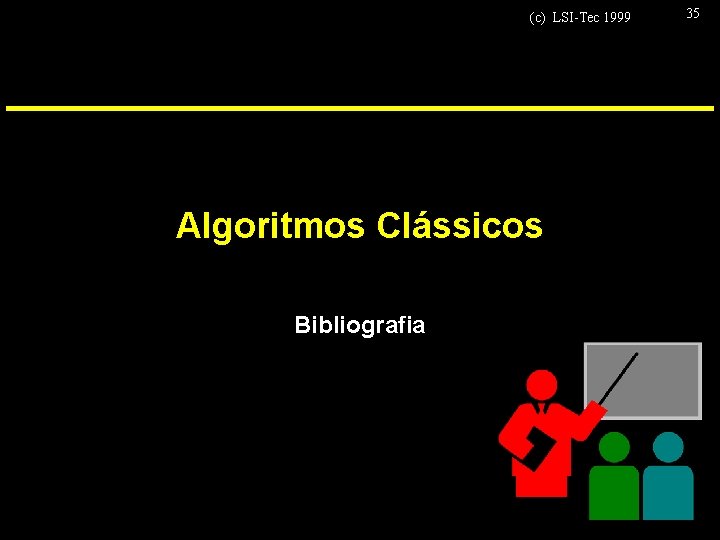 (c) LSI-Tec 1999 Algoritmos Clássicos Bibliografia 35 