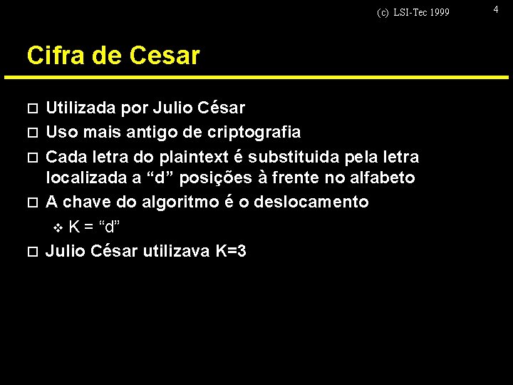 (c) LSI-Tec 1999 Cifra de Cesar o o o Utilizada por Julio César Uso