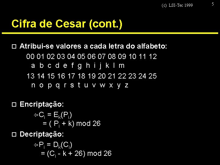 (c) LSI-Tec 1999 Cifra de Cesar (cont. ) o Atribui-se valores a cada letra