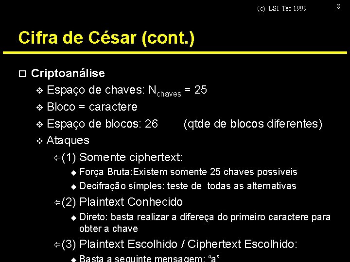 (c) LSI-Tec 1999 Cifra de César (cont. ) o Criptoanálise v Espaço de chaves:
