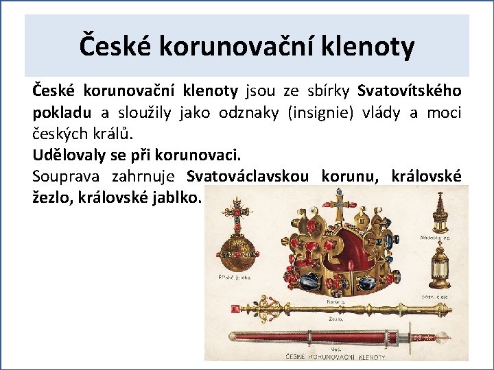 České korunovační klenoty jsou ze sbírky Svatovítského pokladu a sloužily jako odznaky (insignie) vlády