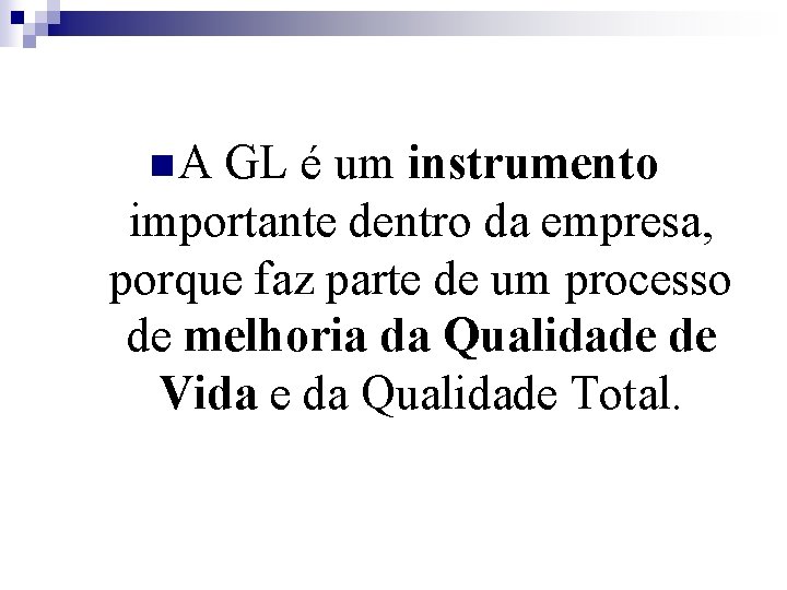 n. A GL é um instrumento importante dentro da empresa, porque faz parte de