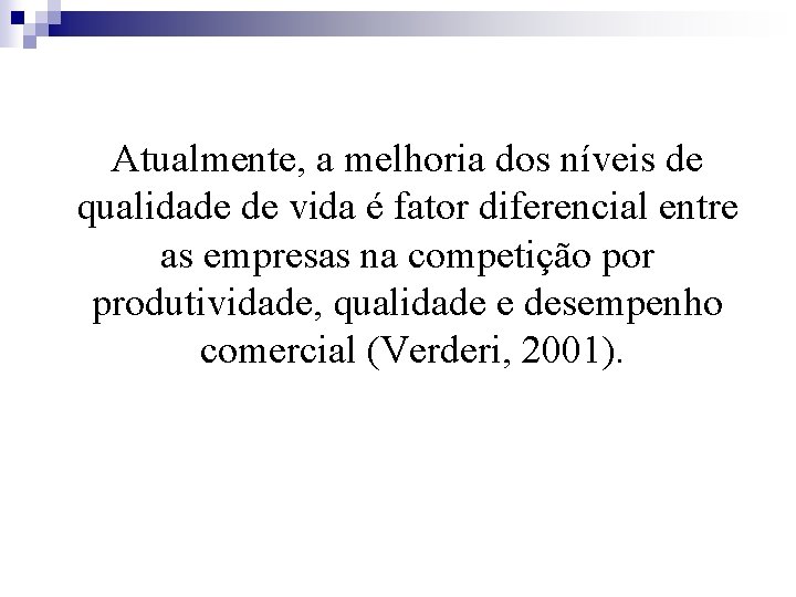Atualmente, a melhoria dos níveis de qualidade de vida é fator diferencial entre as