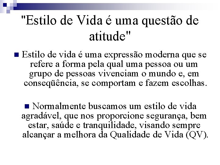 "Estilo de Vida é uma questão de atitude" n Estilo de vida é uma