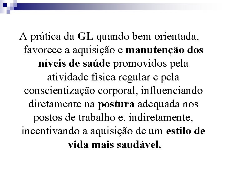 A prática da GL quando bem orientada, favorece a aquisição e manutenção dos níveis