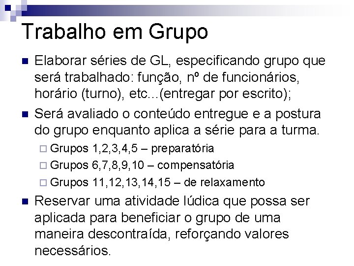 Trabalho em Grupo n n Elaborar séries de GL, especificando grupo que será trabalhado: