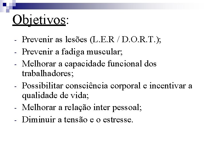 Objetivos: - Prevenir as lesões (L. E. R / D. O. R. T. );