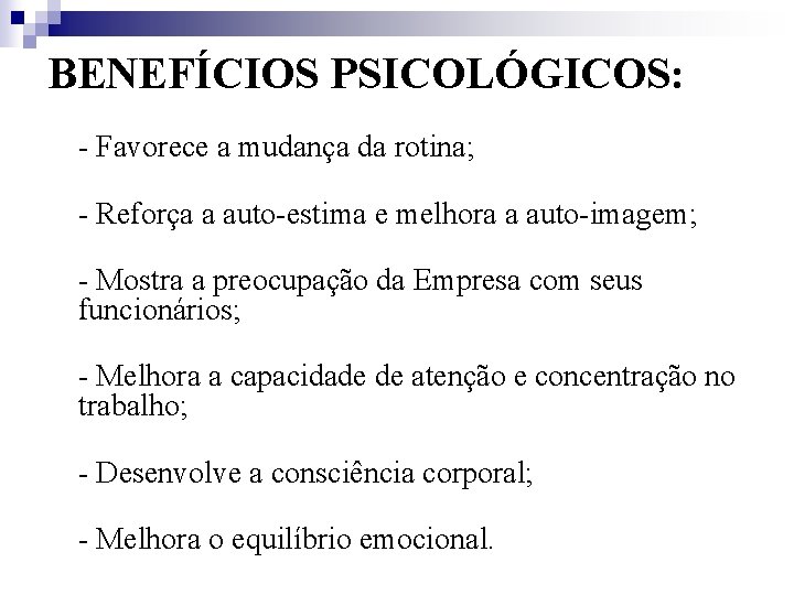 BENEFÍCIOS PSICOLÓGICOS: - Favorece a mudança da rotina; - Reforça a auto-estima e melhora