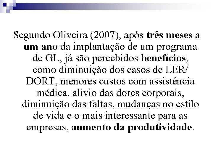 Segundo Oliveira (2007), após três meses a um ano da implantação de um programa