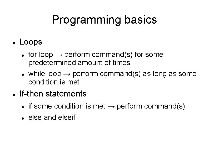 Programming basics Loops for loop → perform command(s) for some predetermined amount of times