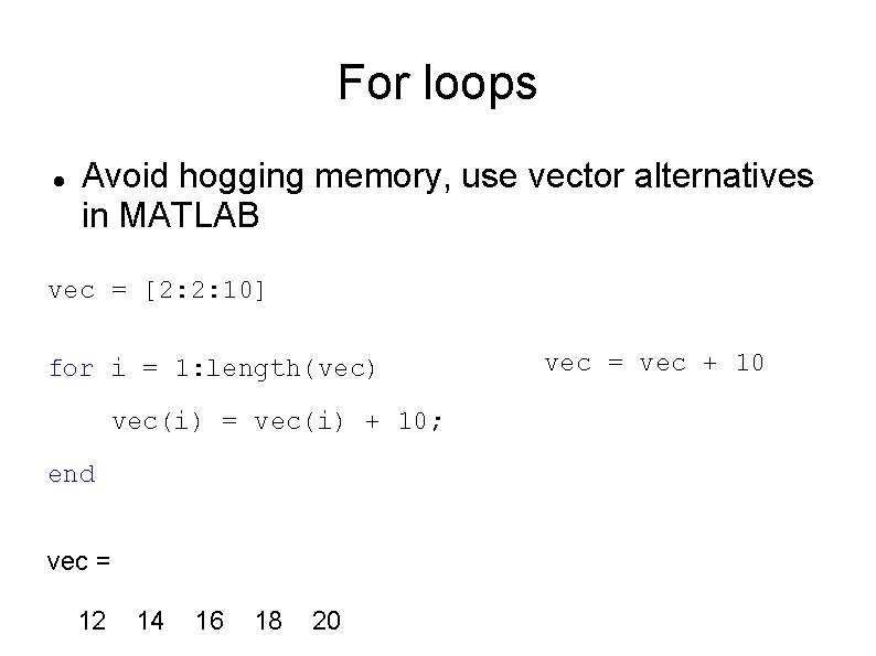 For loops Avoid hogging memory, use vector alternatives in MATLAB vec = [2: 2: