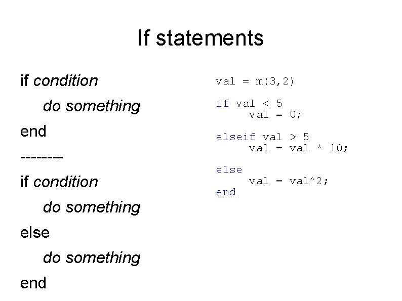 If statements if condition do something end -------if condition do something else do something