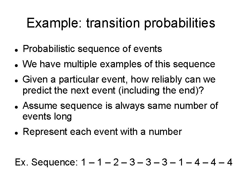 Example: transition probabilities Probabilistic sequence of events We have multiple examples of this sequence
