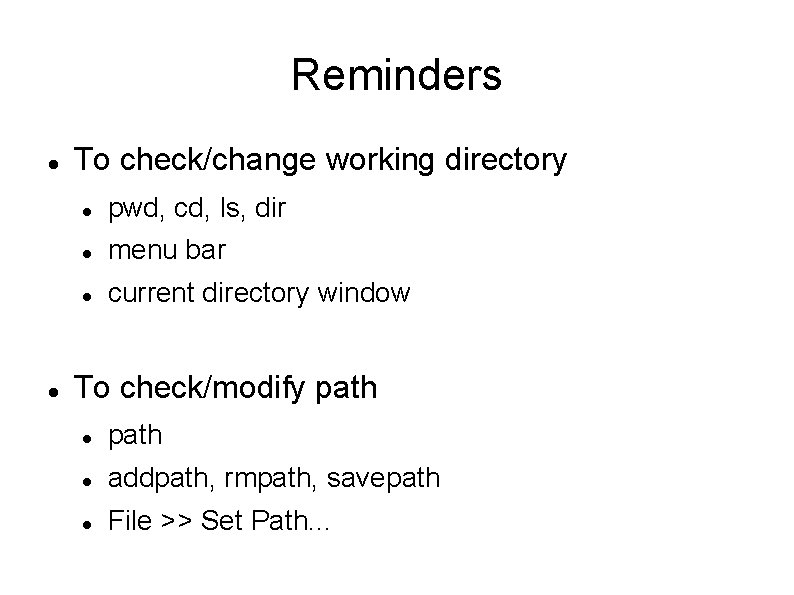 Reminders To check/change working directory pwd, cd, ls, dir menu bar current directory window