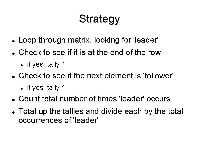 Strategy Loop through matrix, looking for 'leader' Check to see if it is at