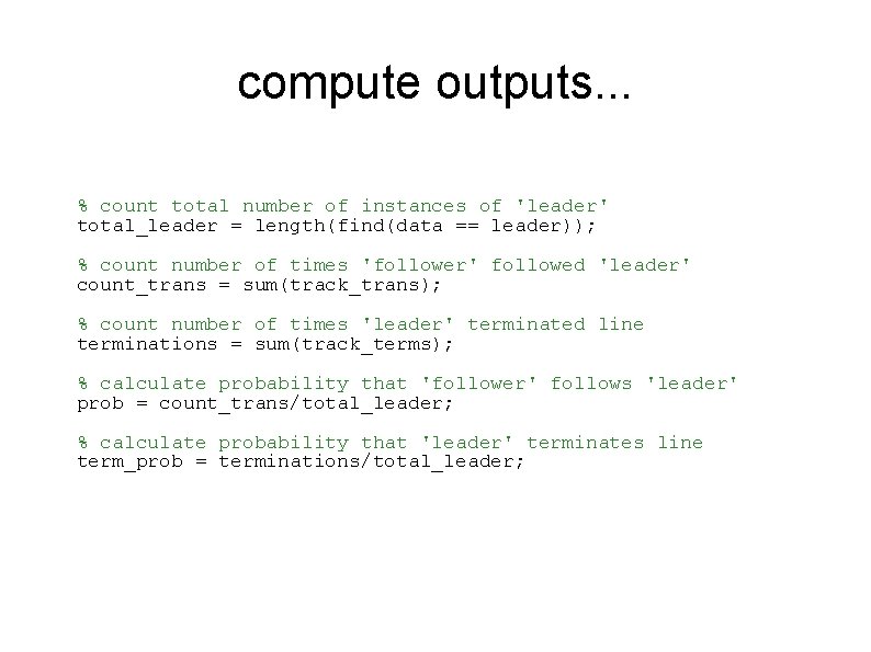 compute outputs. . . % count total number of instances of 'leader' total_leader =
