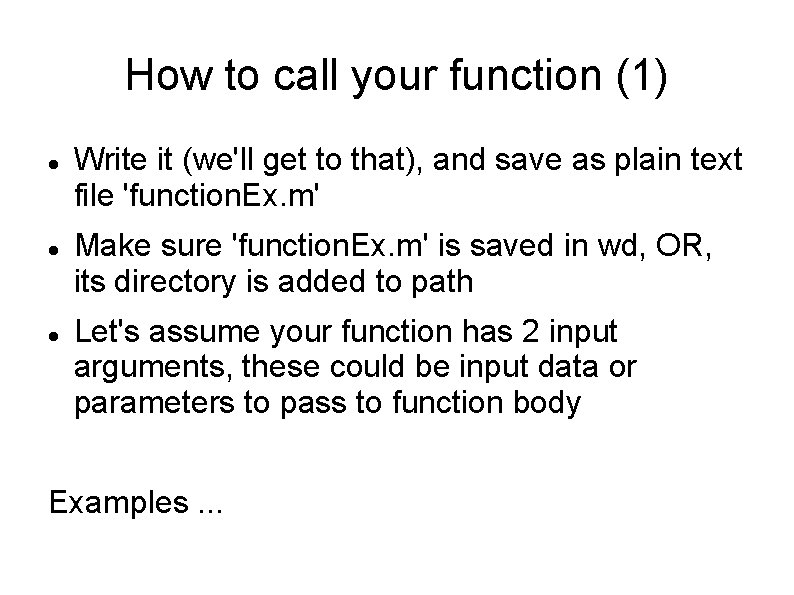 How to call your function (1) Write it (we'll get to that), and save