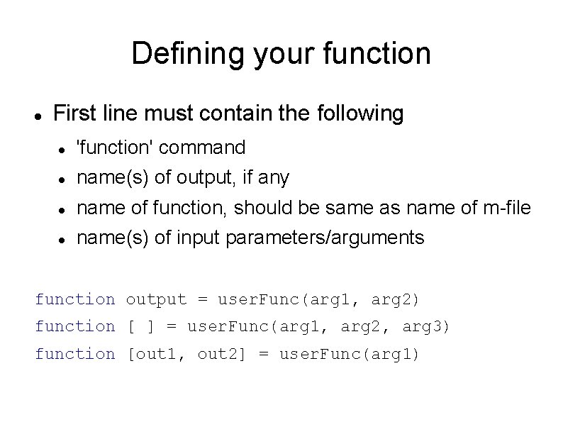 Defining your function First line must contain the following 'function' command name(s) of output,