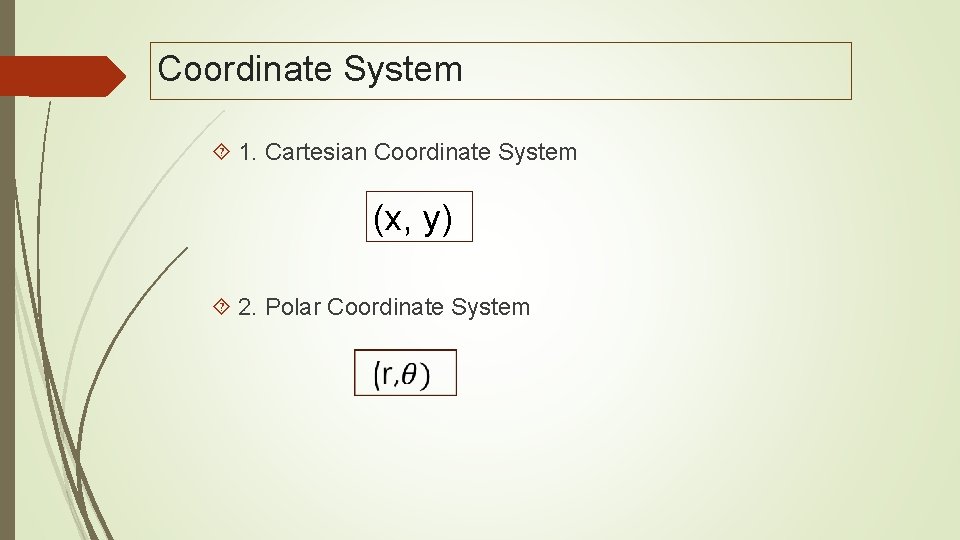 Coordinate System 1. Cartesian Coordinate System (x, y) 2. Polar Coordinate System 