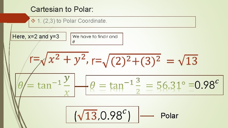 Cartesian to Polar: 1. (2, 3) to Polar Coordinate. Here, x=2 and y=3 Polar